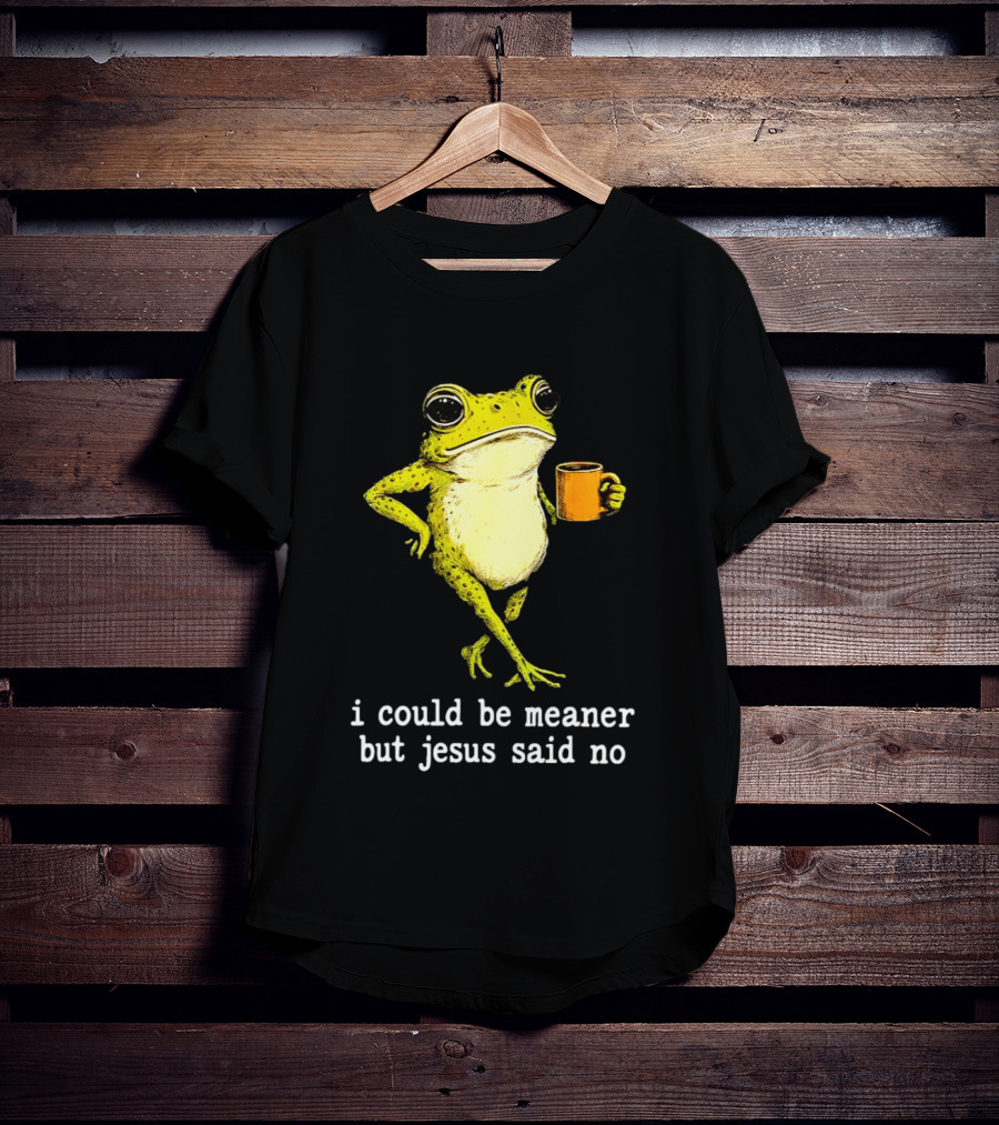 I Could Be Meaner Cartoon Frog With Coffee Jesus Said No T-Shirt