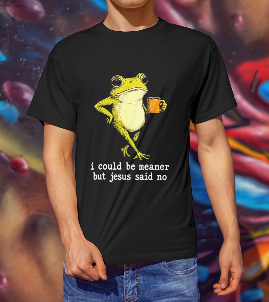I Could Be Meaner Cartoon Frog With Coffee Jesus Said No T-Shirt