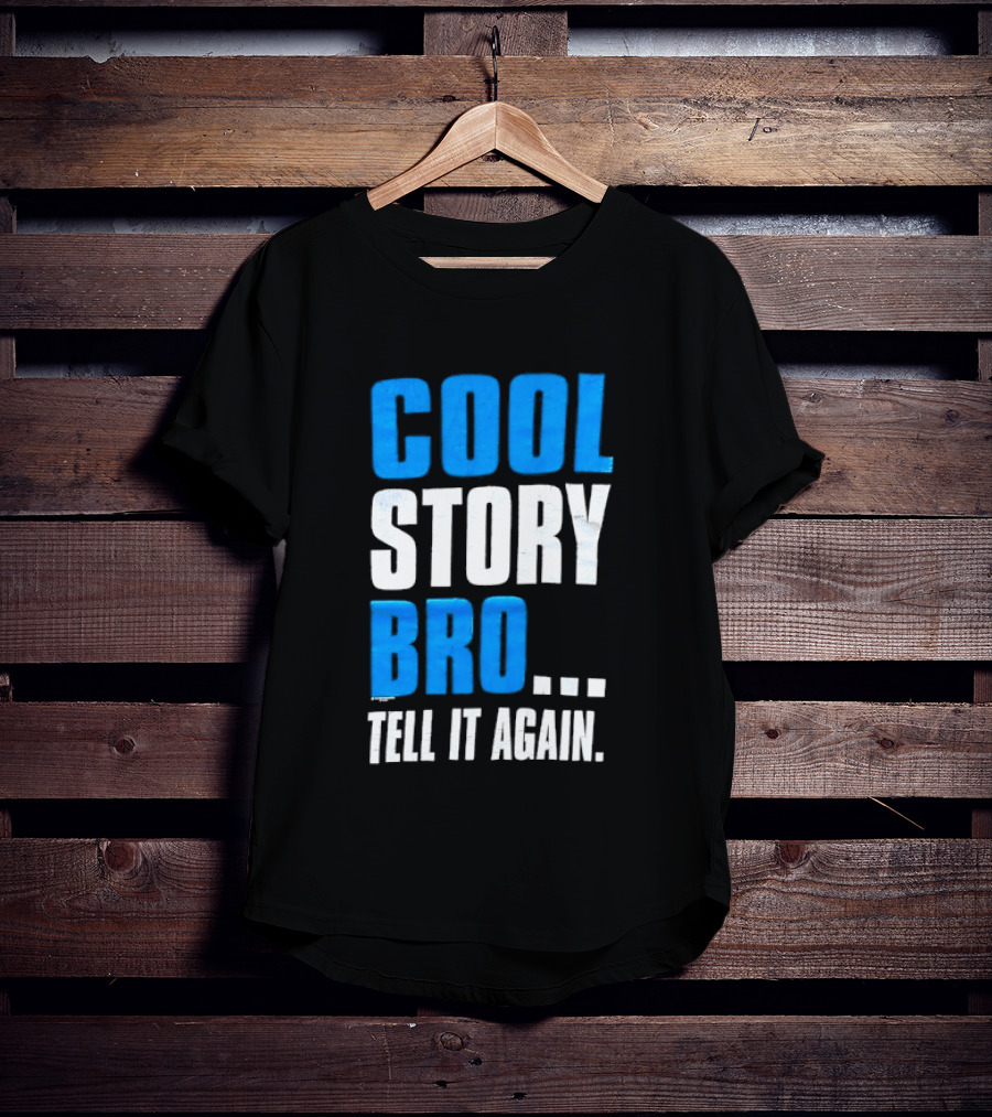 Cool Story Bro Tell It Again Text Phrase T-Shirt