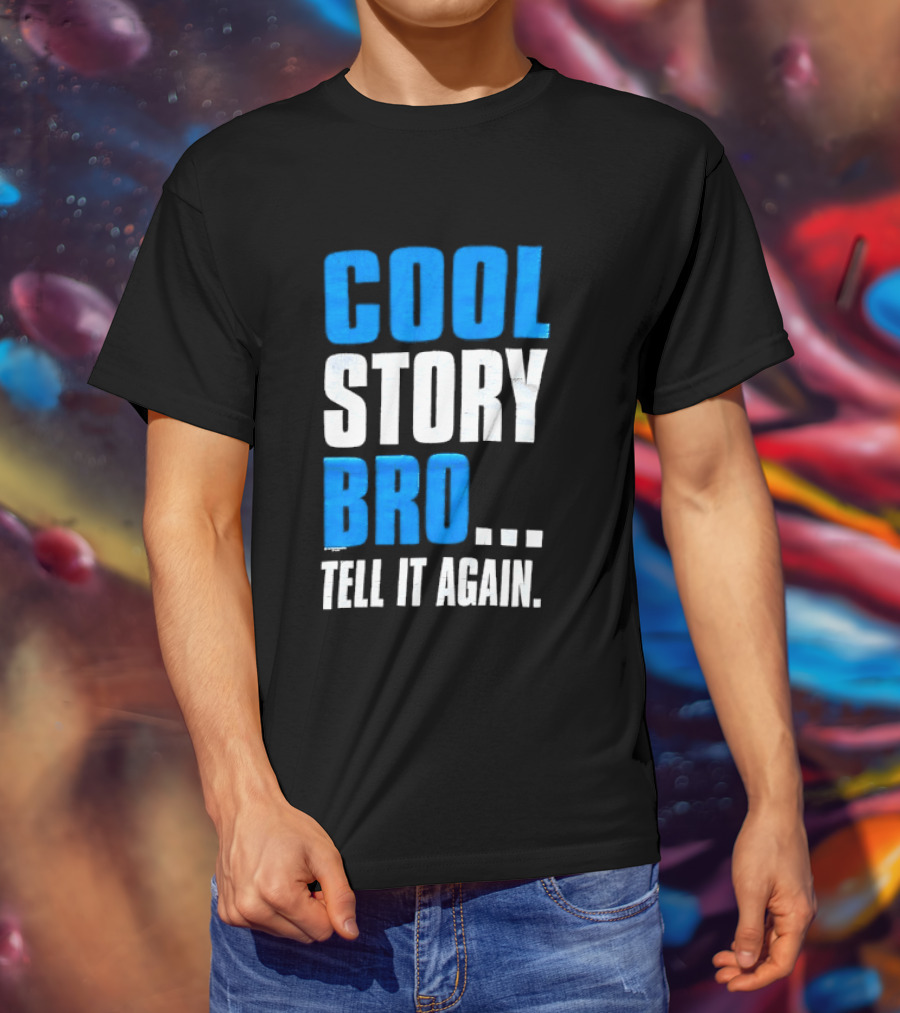 Cool Story Bro Tell It Again Text Phrase T-Shirt