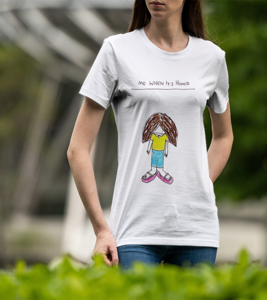 ME WHEN It's Humid Funny Hair T-Shirt