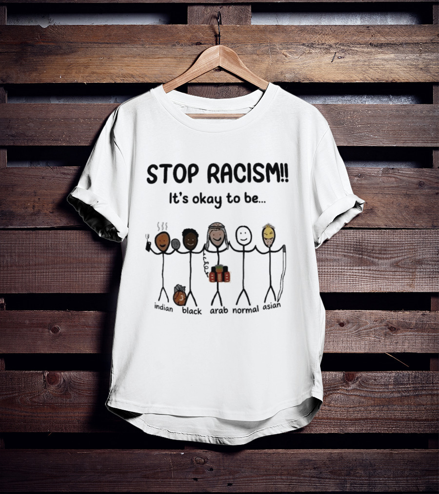 Stop Racism It's Okay To Be Indian Black Arab Normal Asian Inclusivity Message T-Shirt