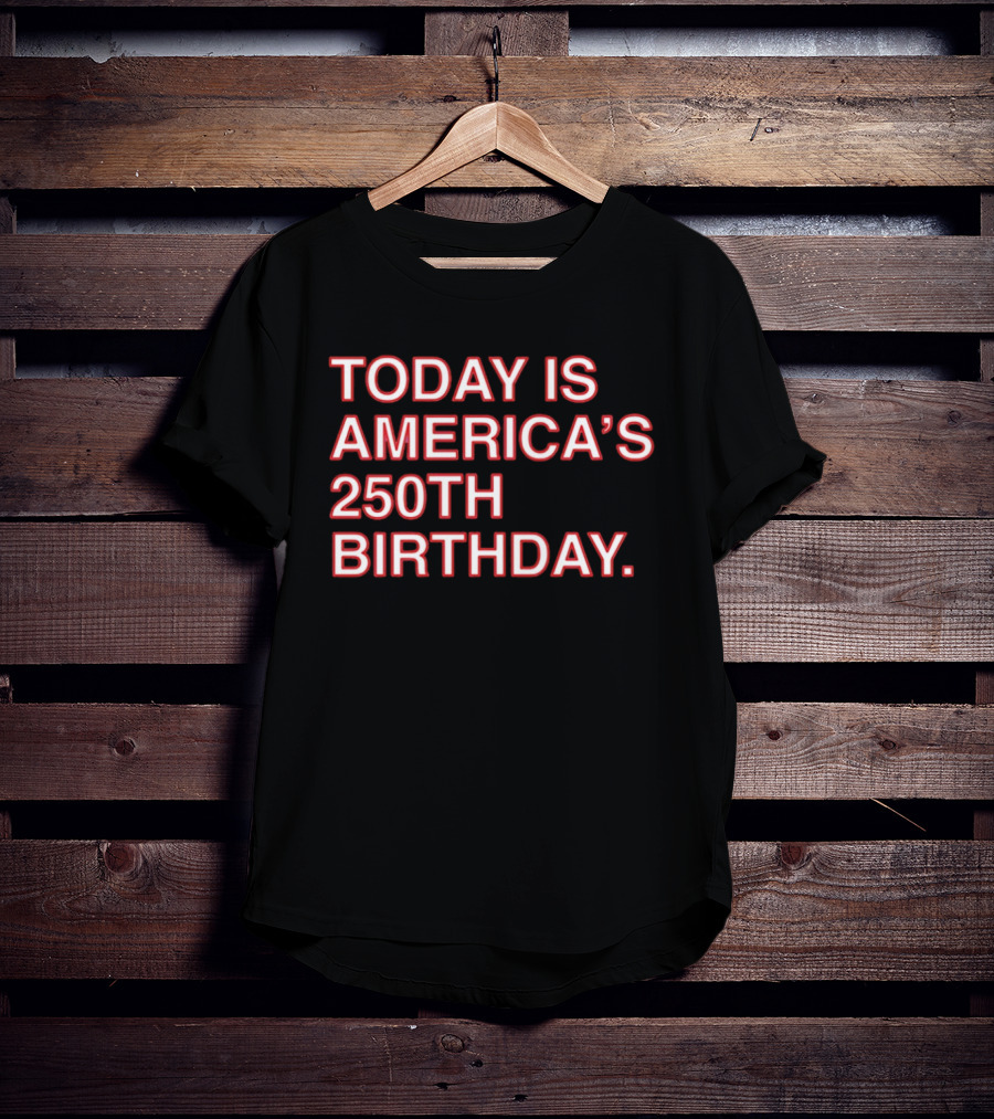 Today Is America's 250th Birthday 1776 2026 Celebration T-Shirt