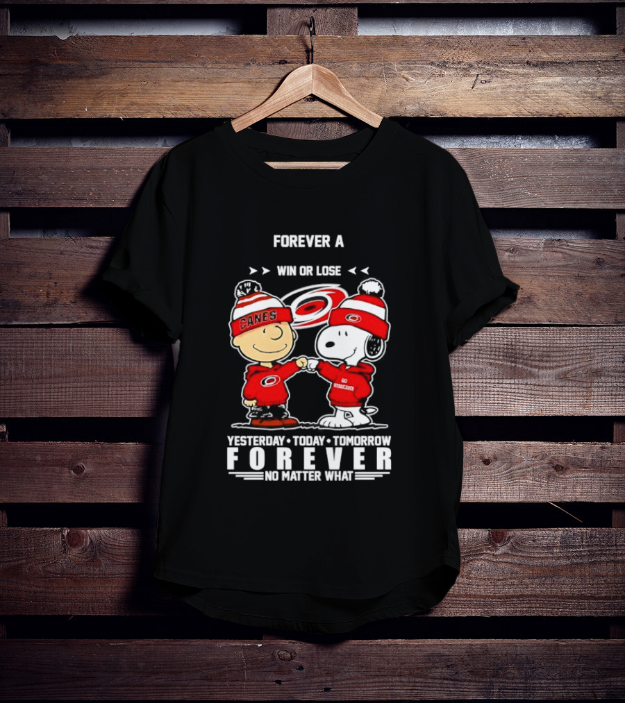 Forever A Carolina Hurricanes Win Or Lose Yesterday Today Tomorrow No Matter What T-Shirt