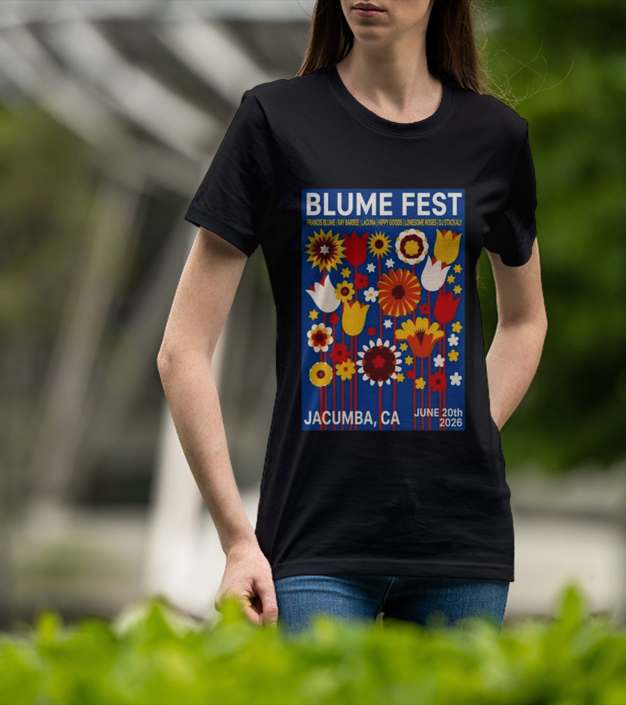 Blume Fest Jacumba CA June 20th 2026 Francis Blume Ray Barbee Lacuna Hippy Goods Lonesome Roses DJ Stackaly T-Shirt