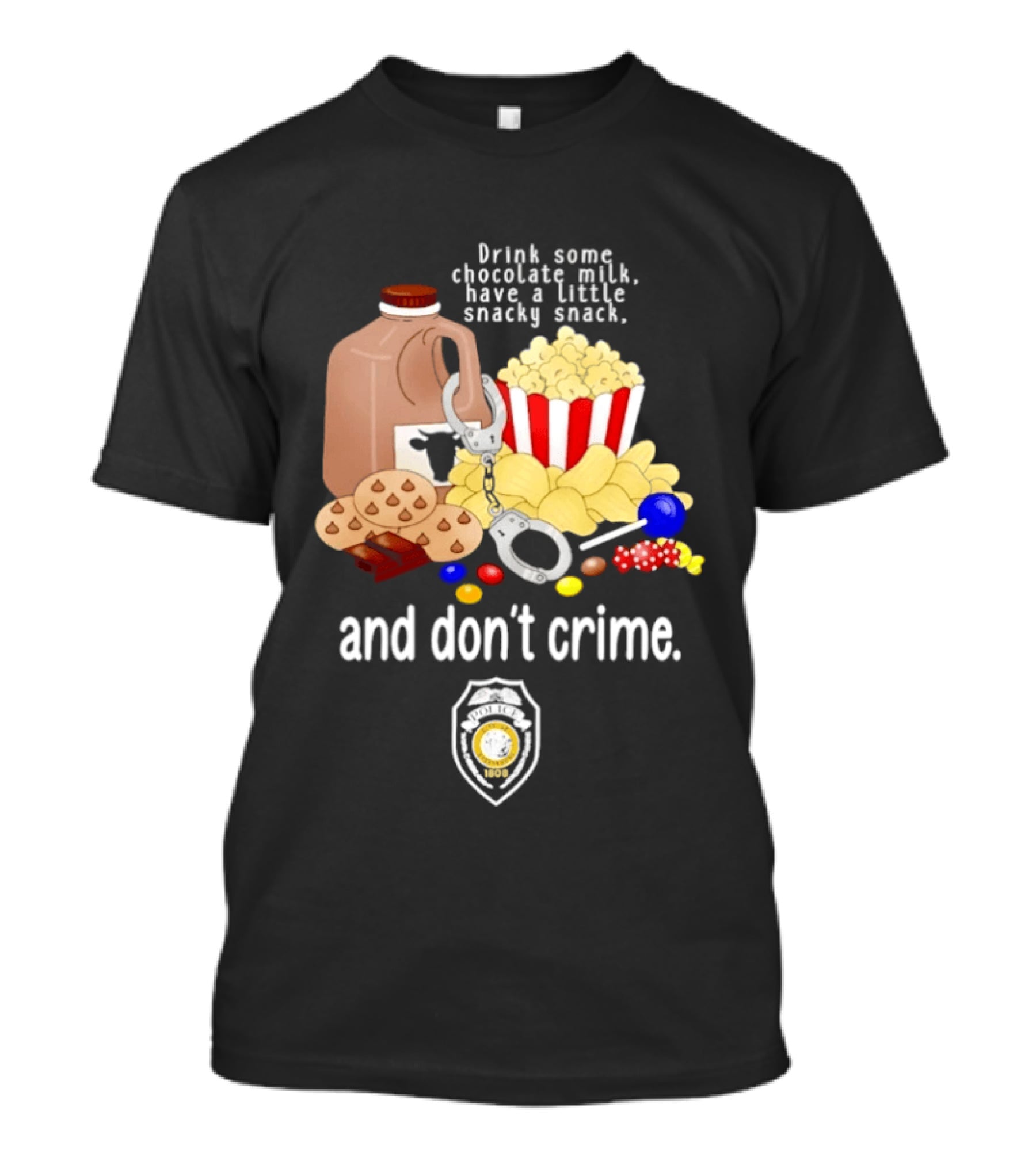 Drink Some Chocolate Milk Have A Little Snacky Snack And Don't Crime T-Shirt