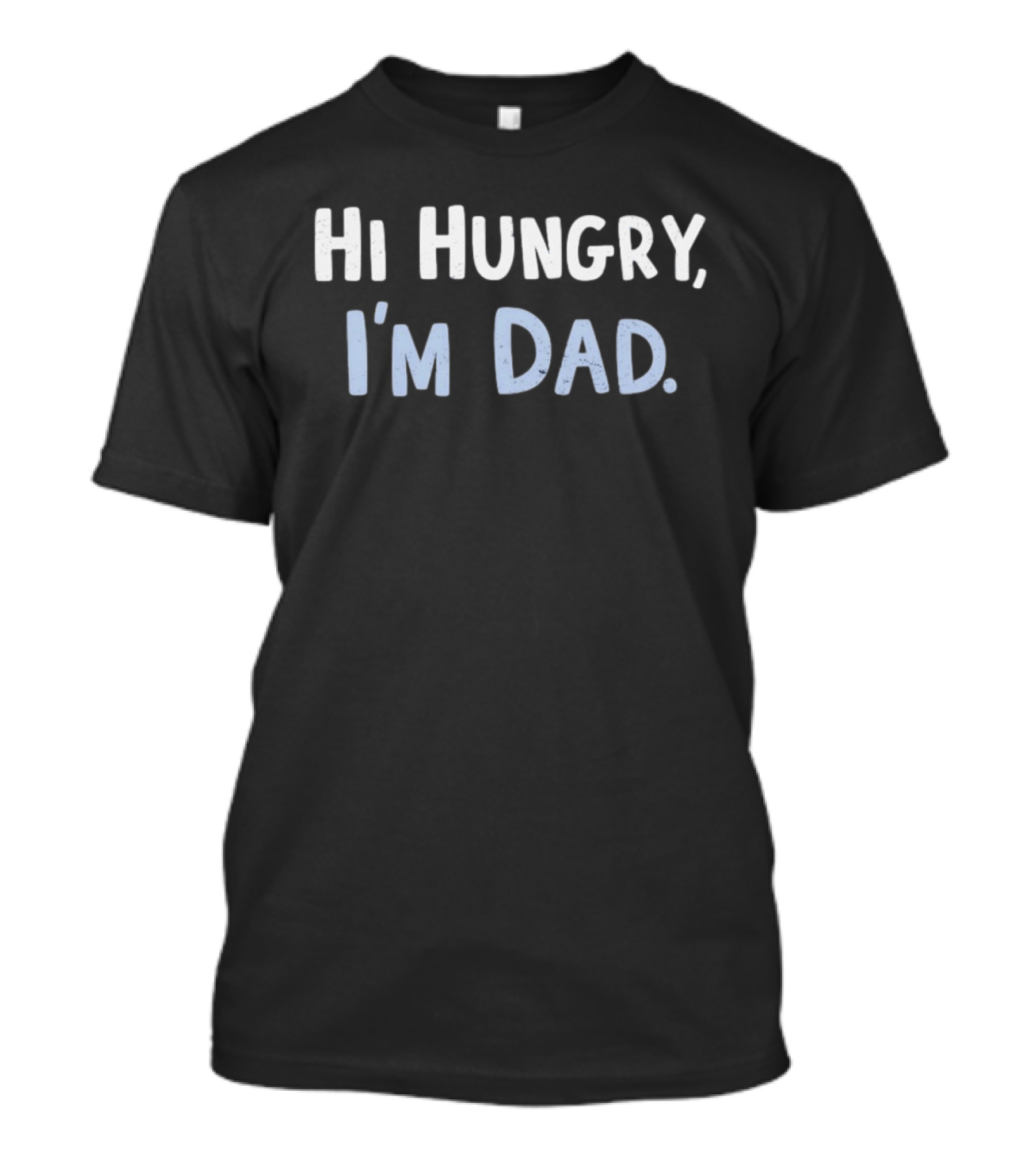 Hi Hungry I'm Dad Classic Dad Joke Humor T-Shirt