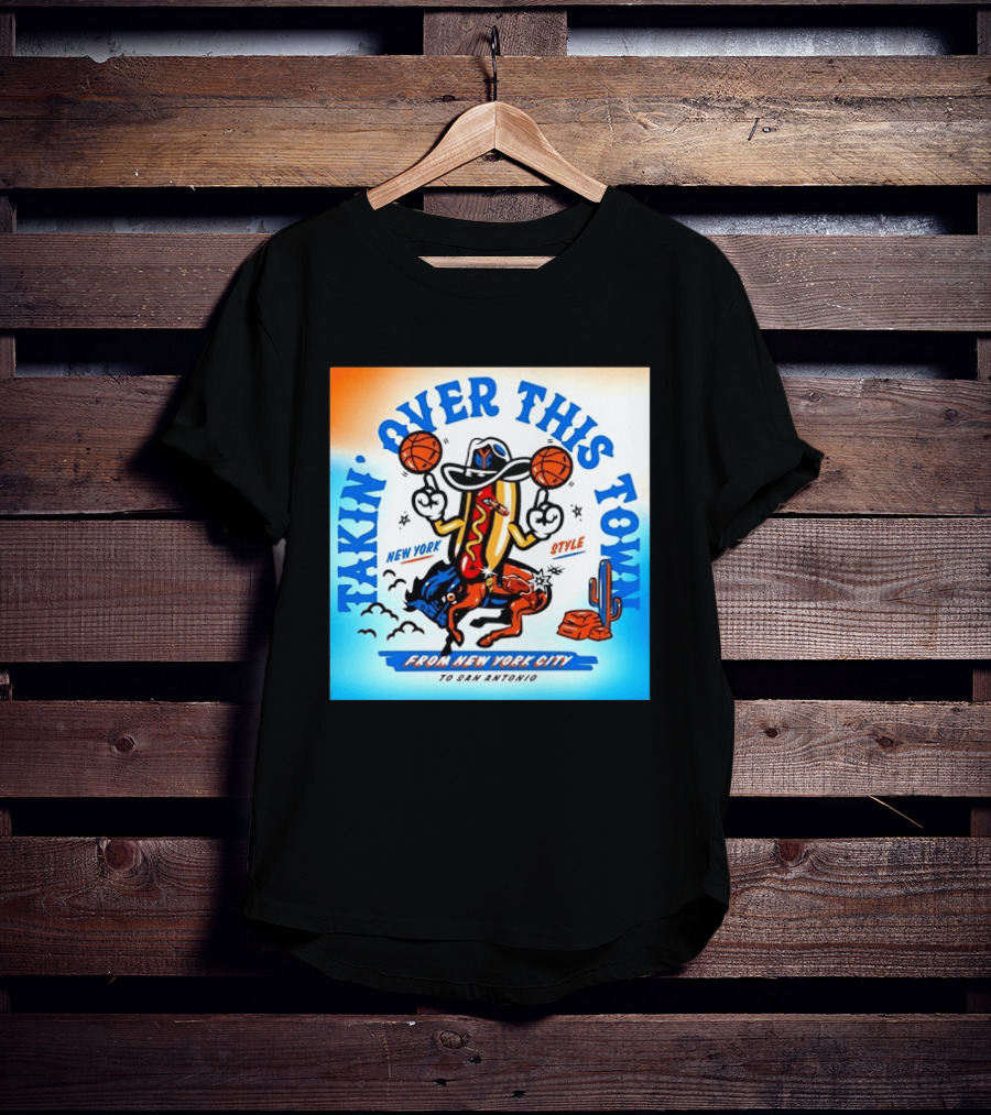 New York Knicks Takin Over This Town From New York City To San Antonio T-Shirt