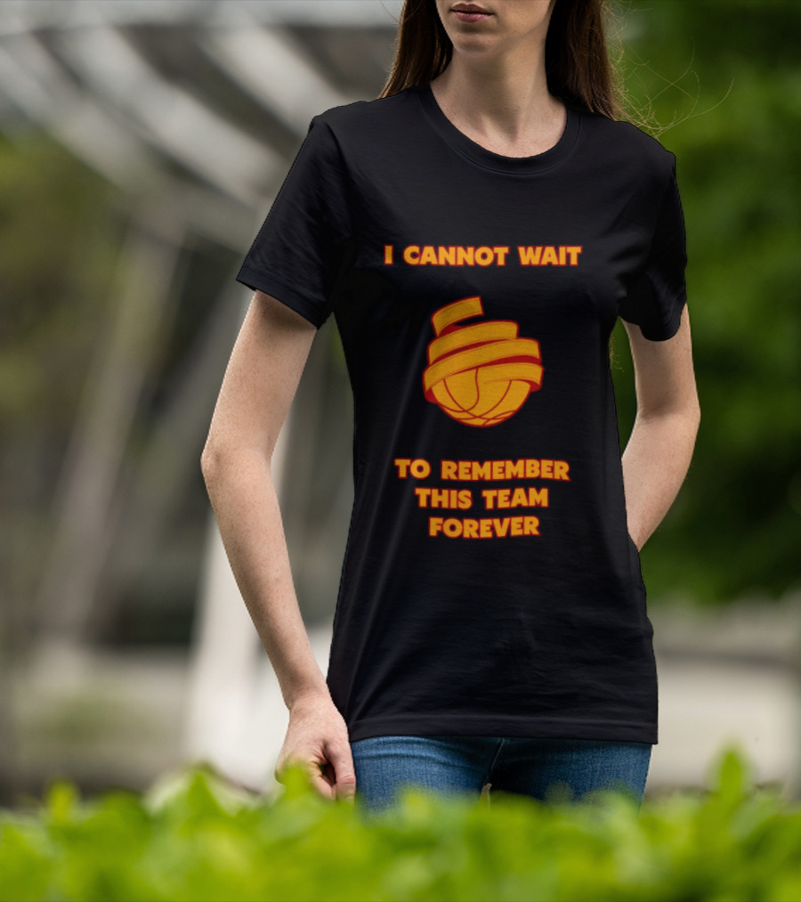 I Cannot Wait Basketball Team Forever T-Shirt