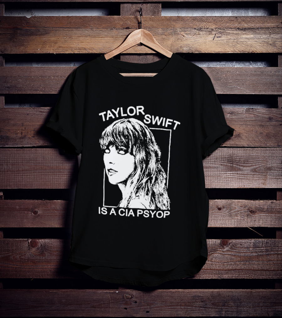 Taylor Swift Is A Cia Psyop T-Shirt