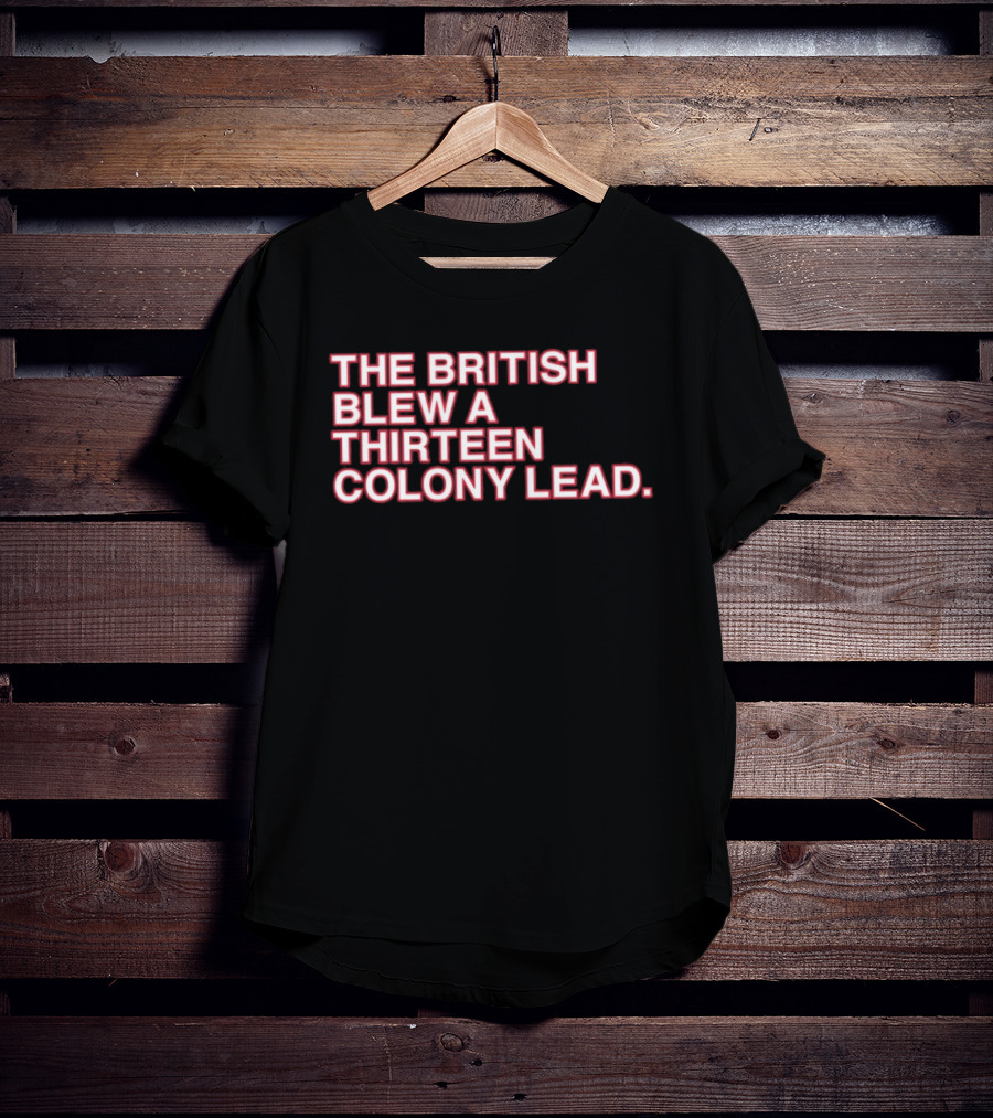 The British Blew A Thirteen Colony Lead 250th Anniversary Chicago Cubs T-Shirt