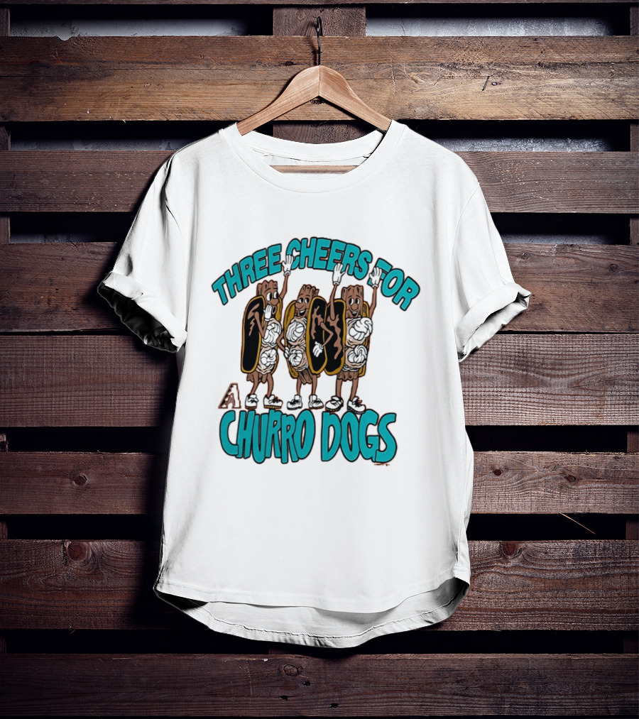 Three Cheers For Arizona Diamondbacks Churro Dogs T-Shirt