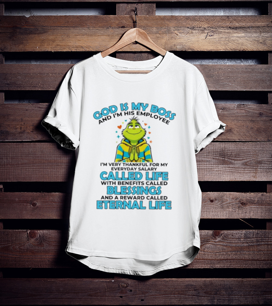 God Is My Boss I'm His Employee Thankful For Life Blessings Eternal Life T-Shirt