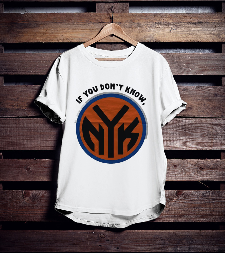 New York Knicks Basketball NYK If You Don't Know 2026 T-Shirt