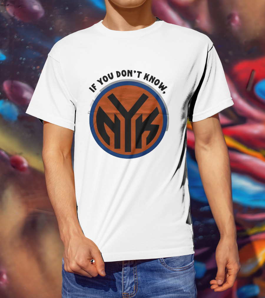 New York Knicks Basketball NYK If You Don't Know 2026 T-Shirt