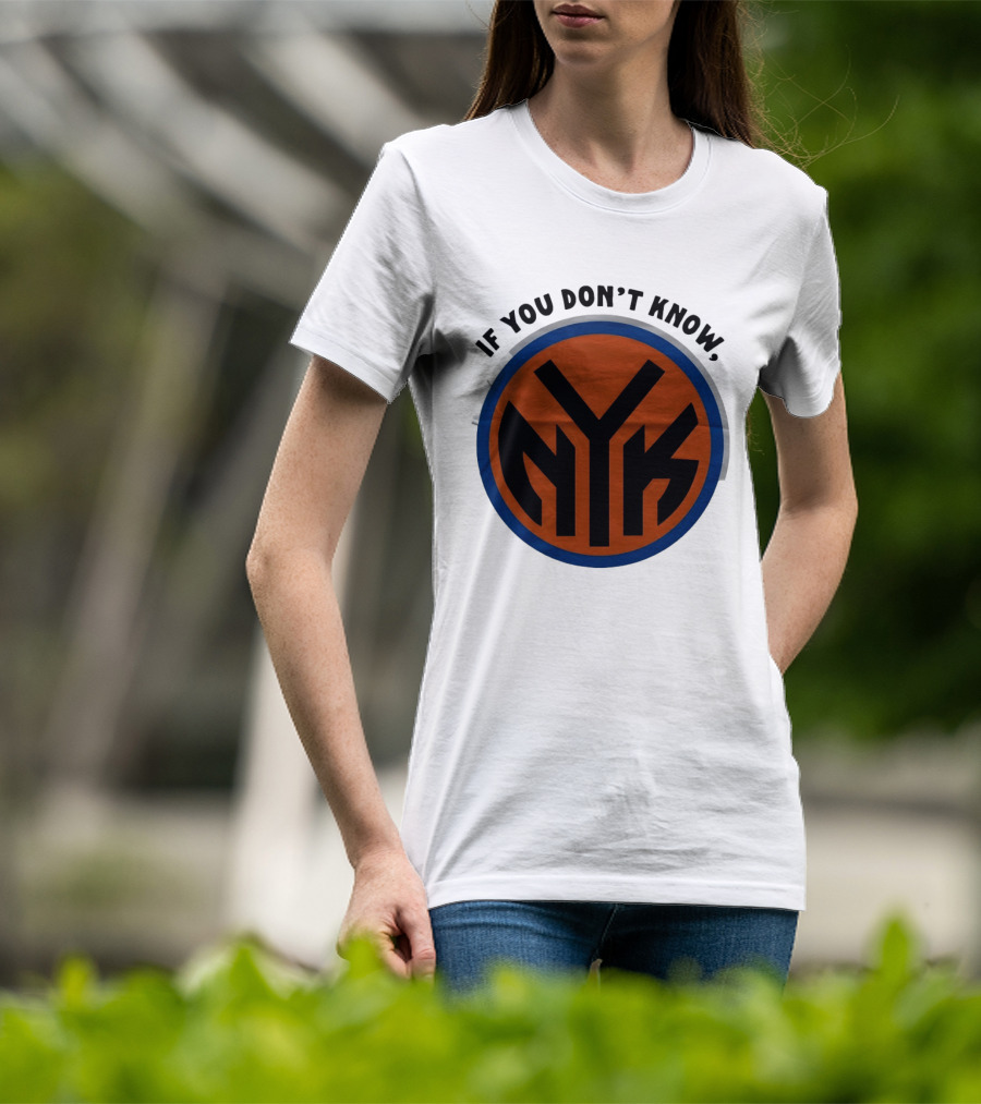 New York Knicks Basketball NYK If You Don't Know 2026 T-Shirt