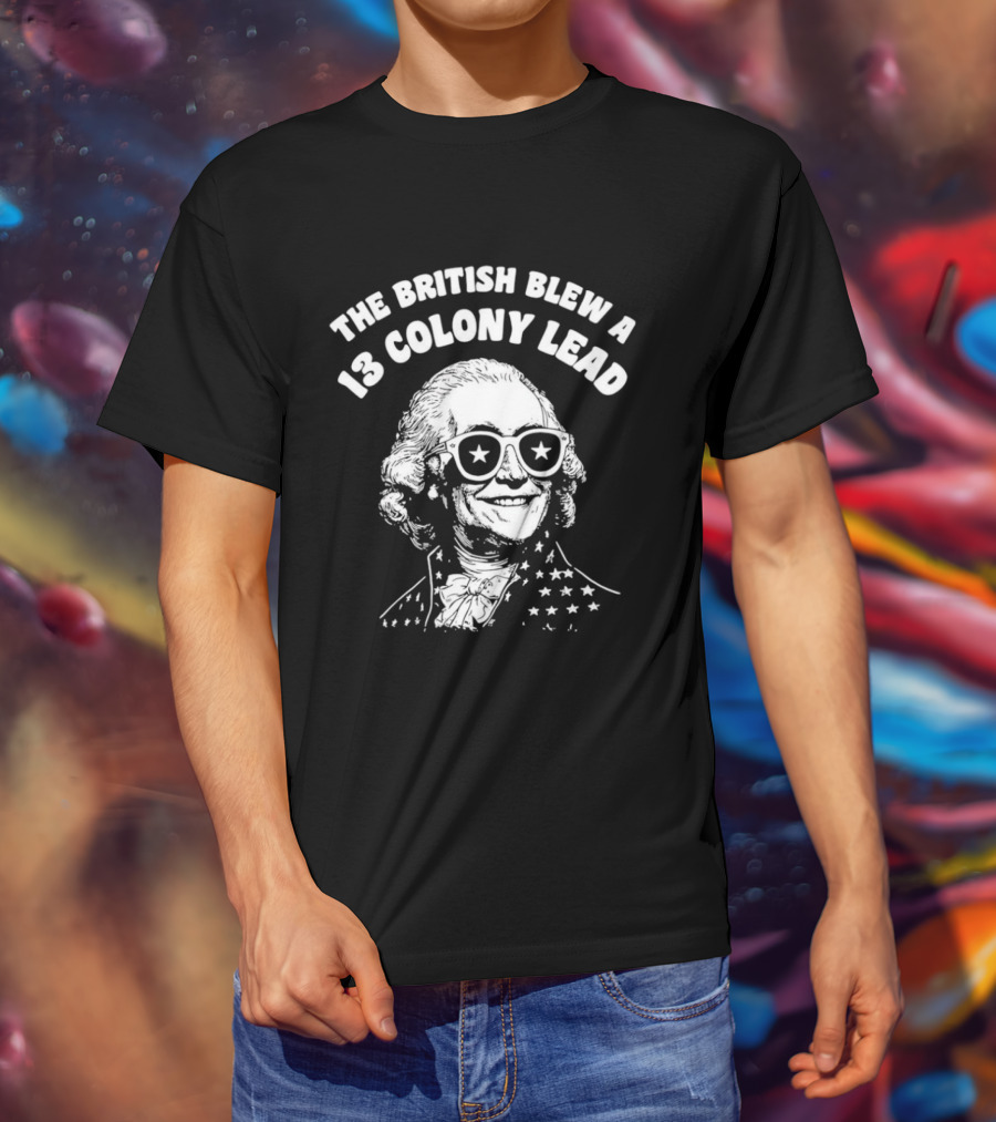 The British Blew A 13 Colony Lead 250th Anniversary America T-Shirt