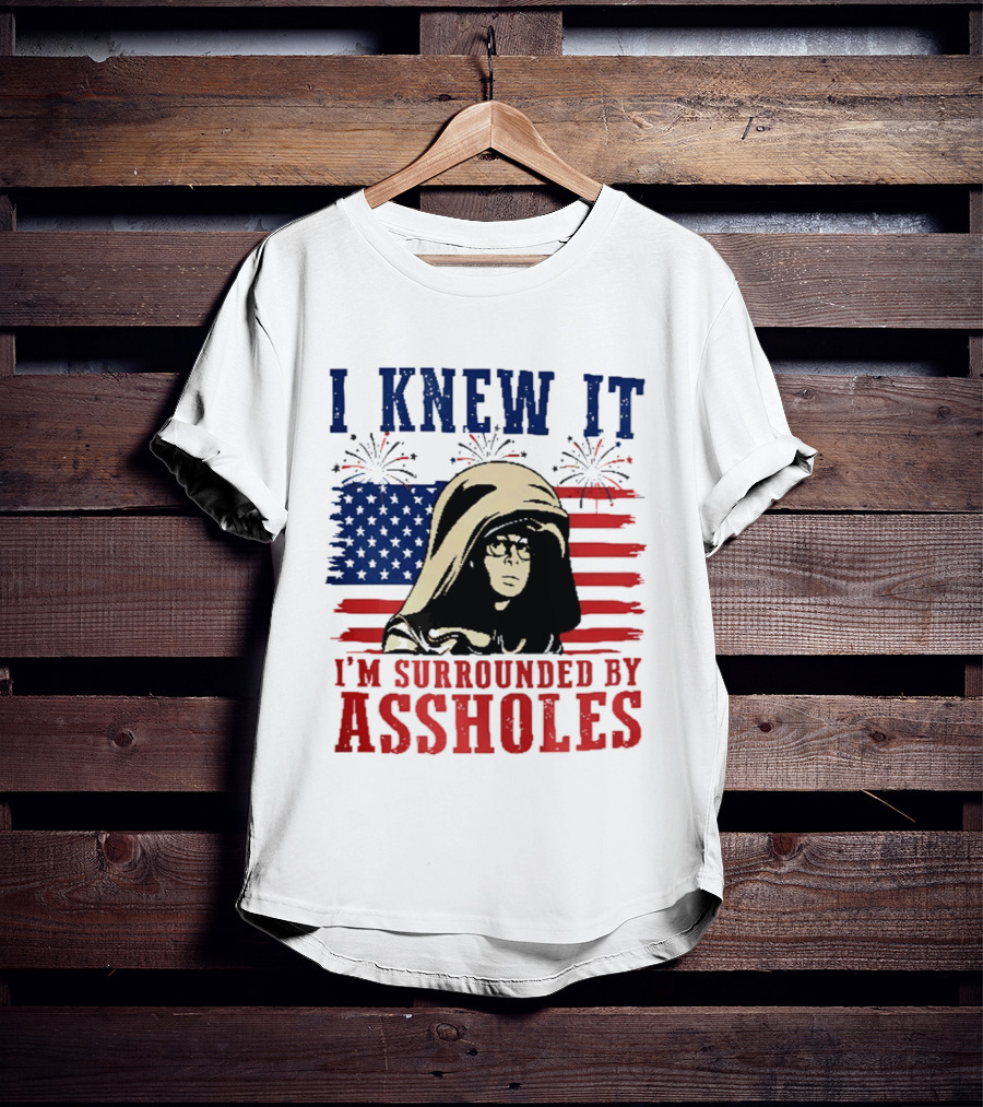 I Knew It I'm Surrounded By Assholes Spaceballs Patriotic 4th Of July American Flag Fireworks T-Shirt
