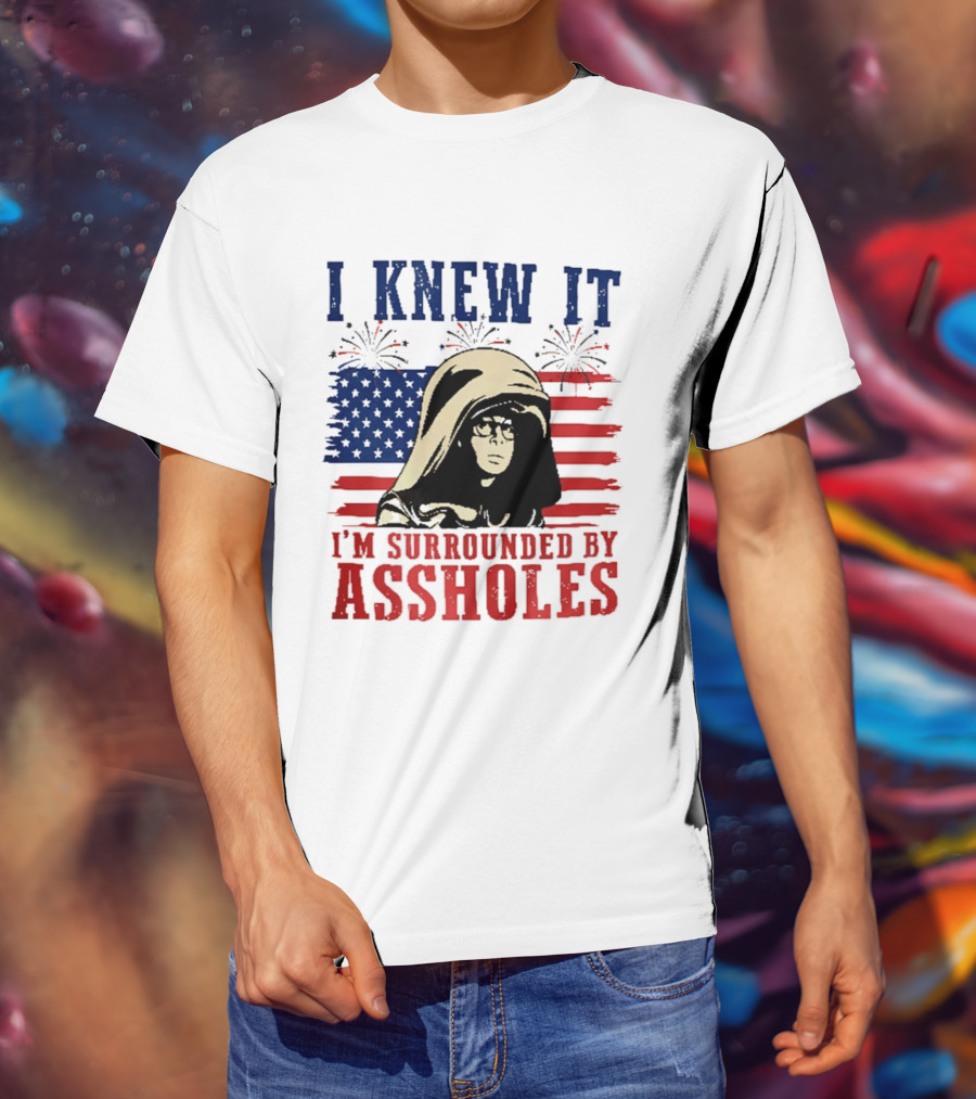 I Knew It I'm Surrounded By Assholes Spaceballs Patriotic 4th Of July American Flag Fireworks T-Shirt