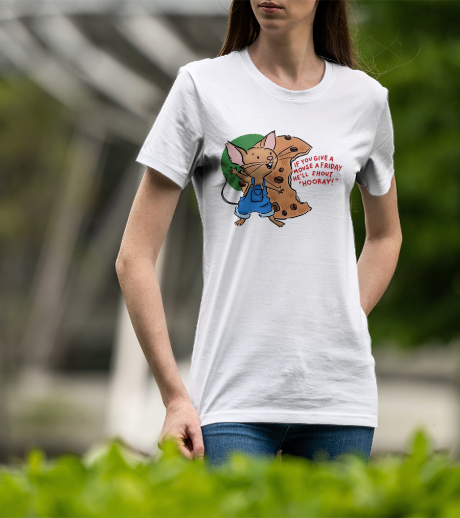 If You Give A Mouse A Friday He'll Shout Hooray With Cookie And Overalls T-Shirt