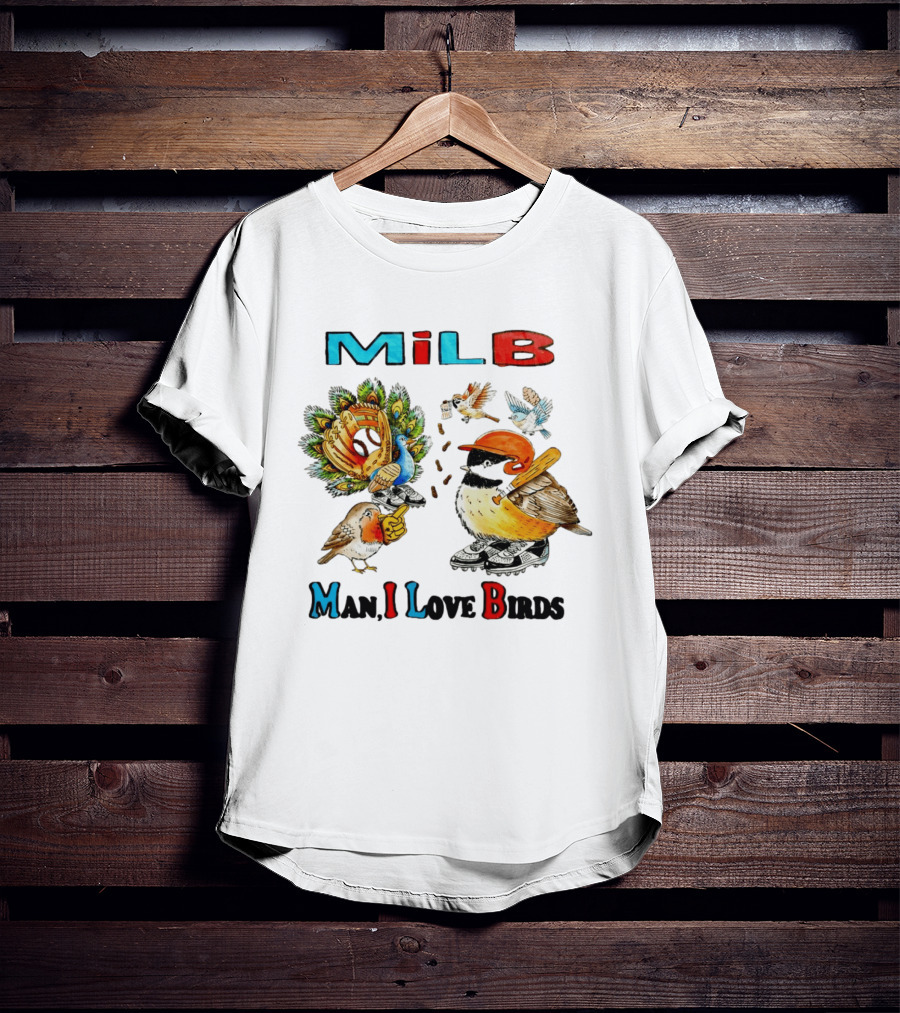 Milb Man I Love Birds Baseball Bird Ing T-Shirt