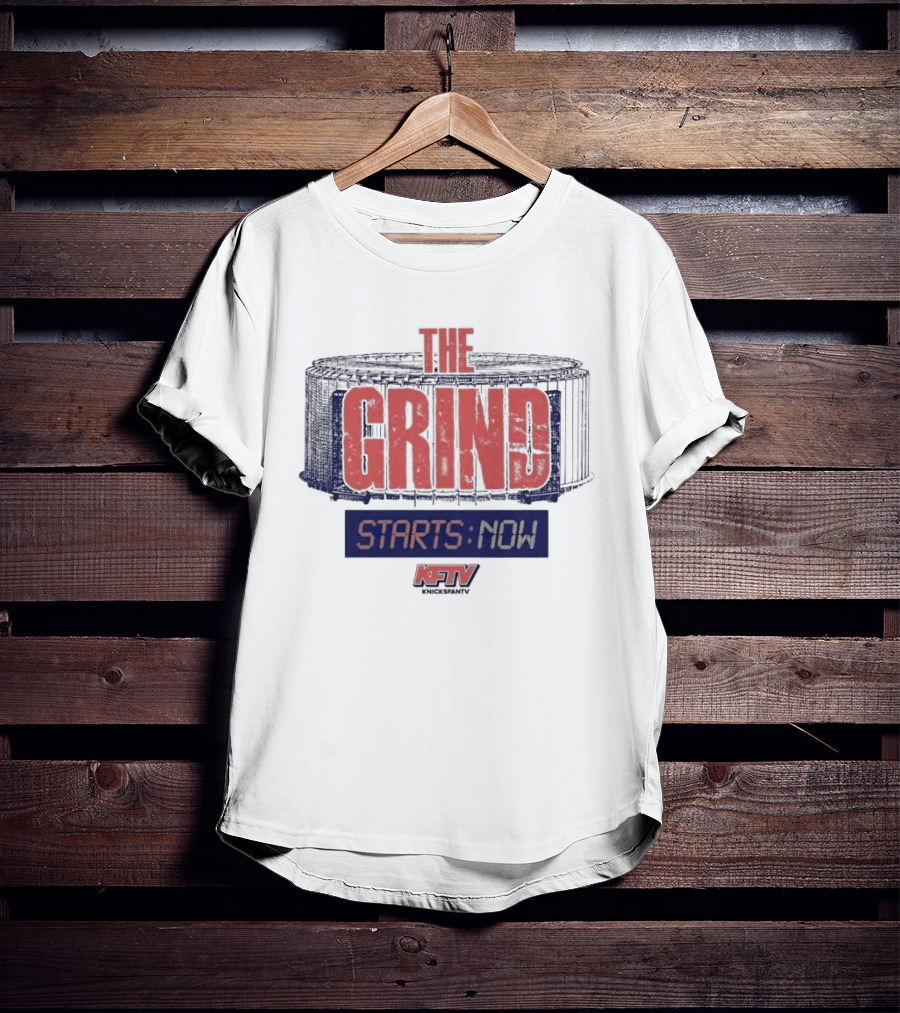 New York Knicks Grind Starts Now KnicksFanTV Stadium NYK T-Shirt