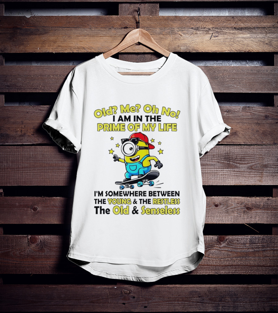 Old Me Oh No I Am In The Prime Of My Life Minion Somewhere Between Young Restless Old Senseless T-Shirt
