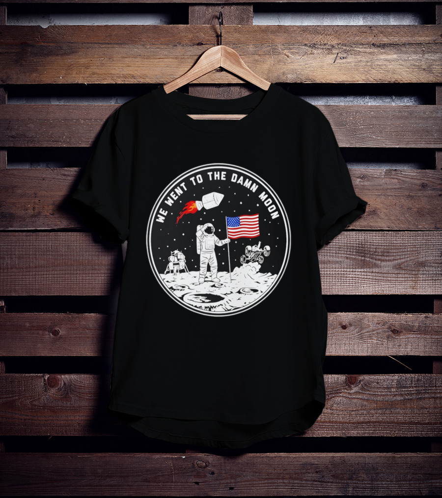We Went To The Damn Moon American Flag Astronaut Lunar Rover Space Exploration T-Shirt