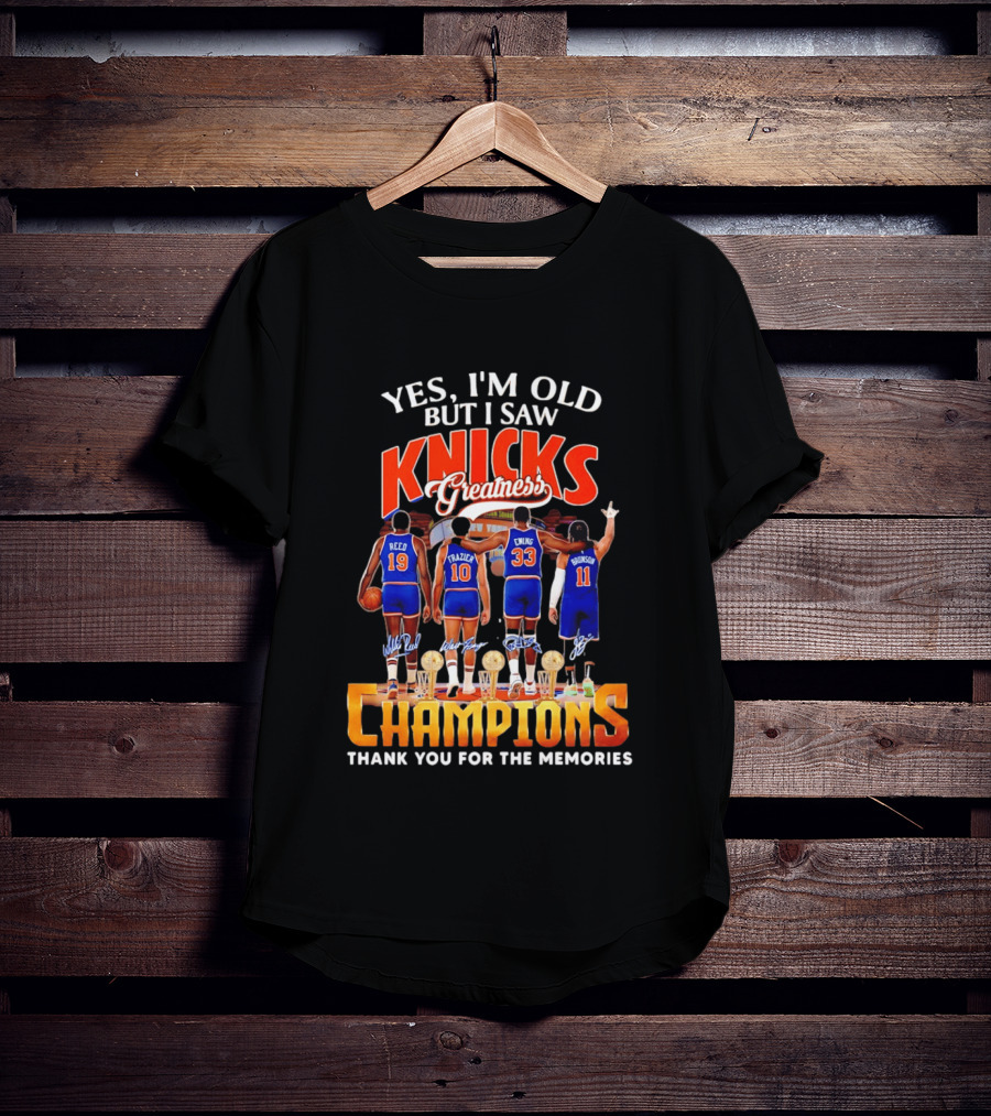 Yes I'm Old But I Saw Knicks Greatness Champions Thank You For The Memories Reed Frazier Ewing Brunson T-Shirt