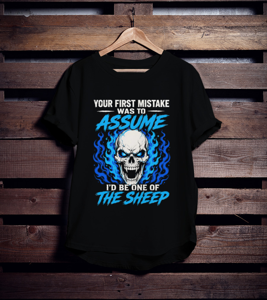 Your First Mistake Was To Assume I'd Be One Of The Sheep Skull Flames T-Shirt