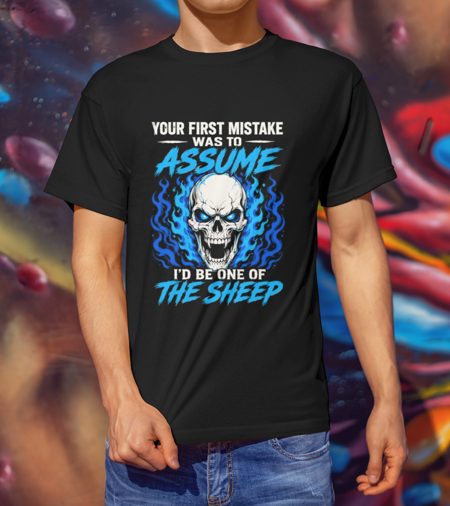 Your First Mistake Was To Assume I'd Be One Of The Sheep Skull Flames T-Shirt