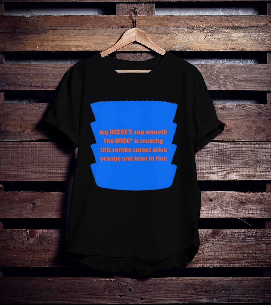 My REESE'S Cup Smooth The OREO Is Crunchy This Combo Comes Alive Orange And Blue In Five T-Shirt