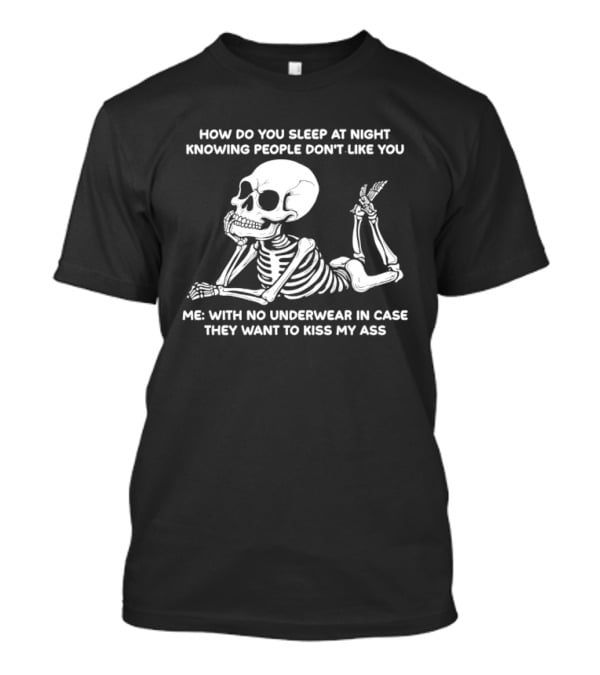 How Do You Sleep At Night Skeleton With No Underwear T-Shirt
