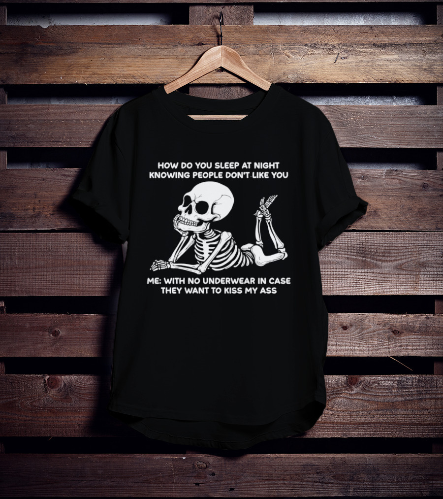 How Do You Sleep At Night Skeleton With No Underwear T-Shirt