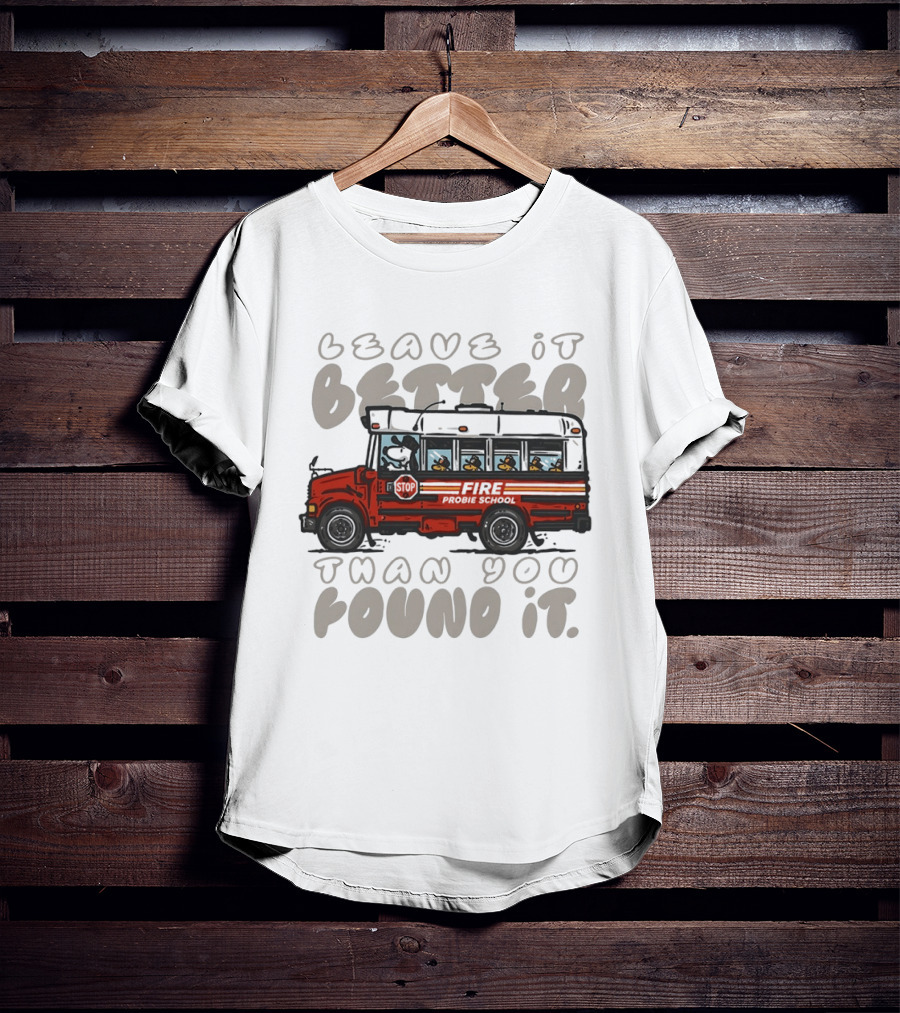 Leave It Better Than You Found It Firefighter Bus With Snoopy And Woodstock T-Shirt