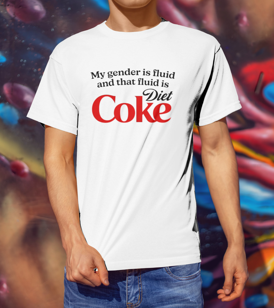 My Gender Is Fluid And That Fluid Is Diet Coke T-Shirt