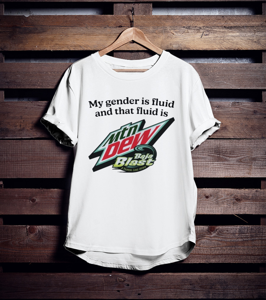 My Gender Is Fluid And That Fluid Is Mountain Dew Baja Blast A Tropical Lime Storm T-Shirt