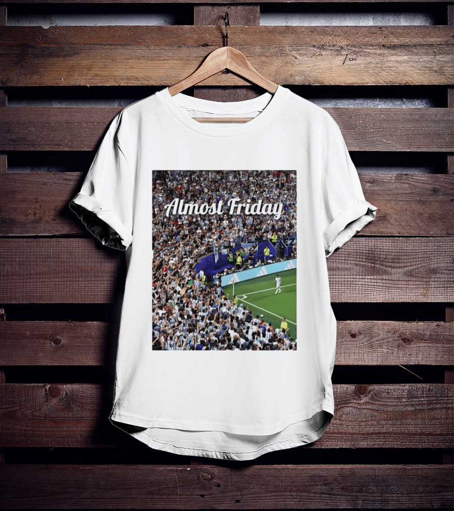 Almost Friday Lionel Messi Argentina Football Crowd Celebration T-Shirt