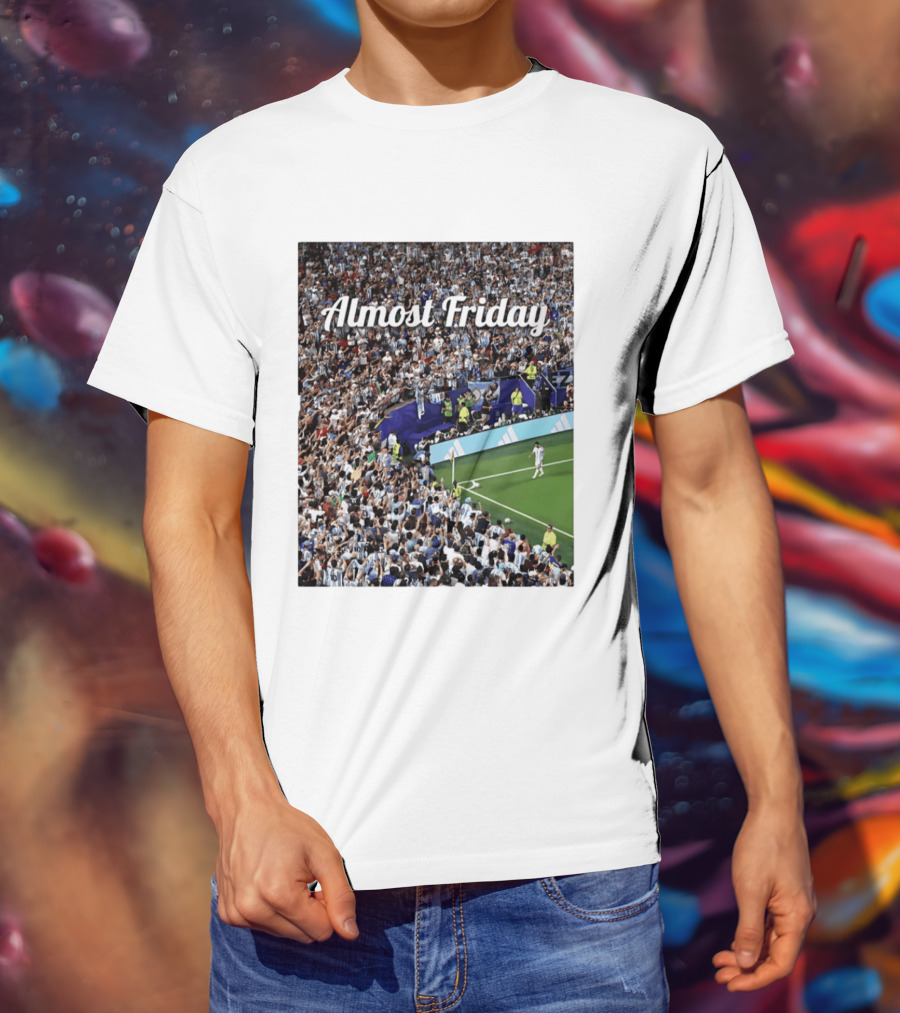 Almost Friday Lionel Messi Argentina Football Crowd Celebration T-Shirt