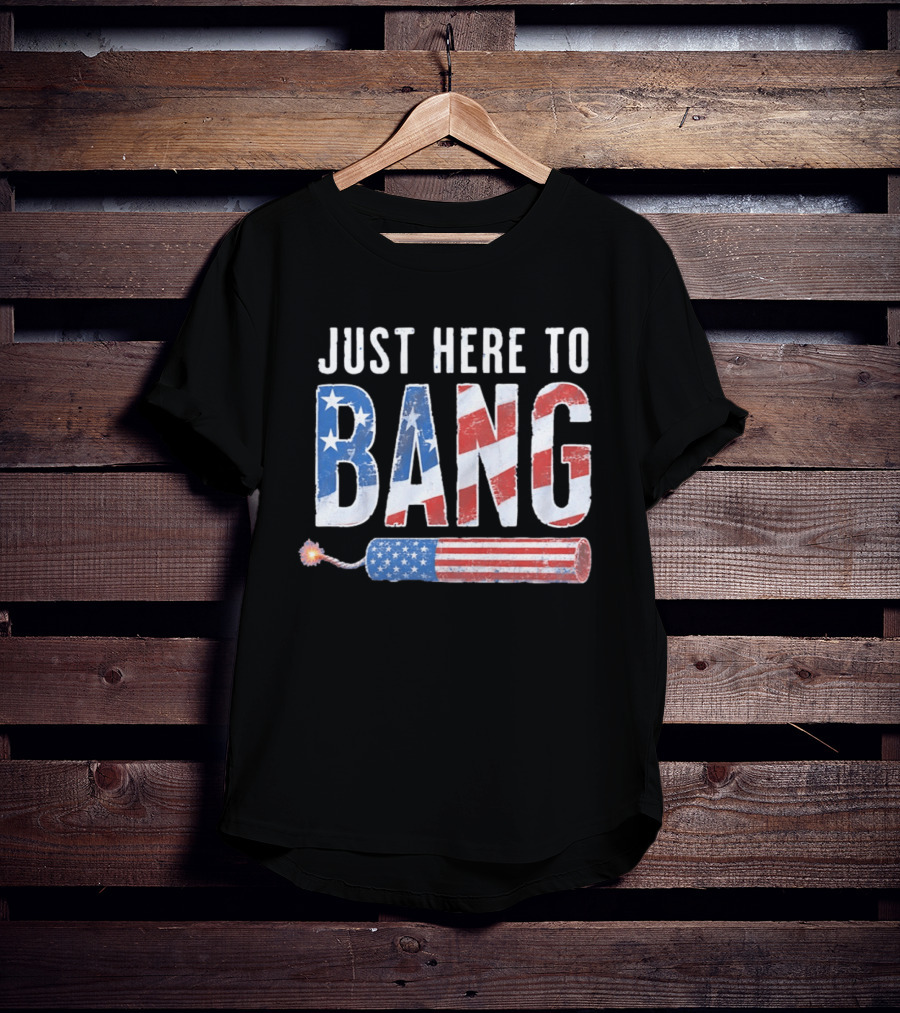 Just Here To Bang USA Flag Firework 250th Anniversary Of Freedom T-Shirt