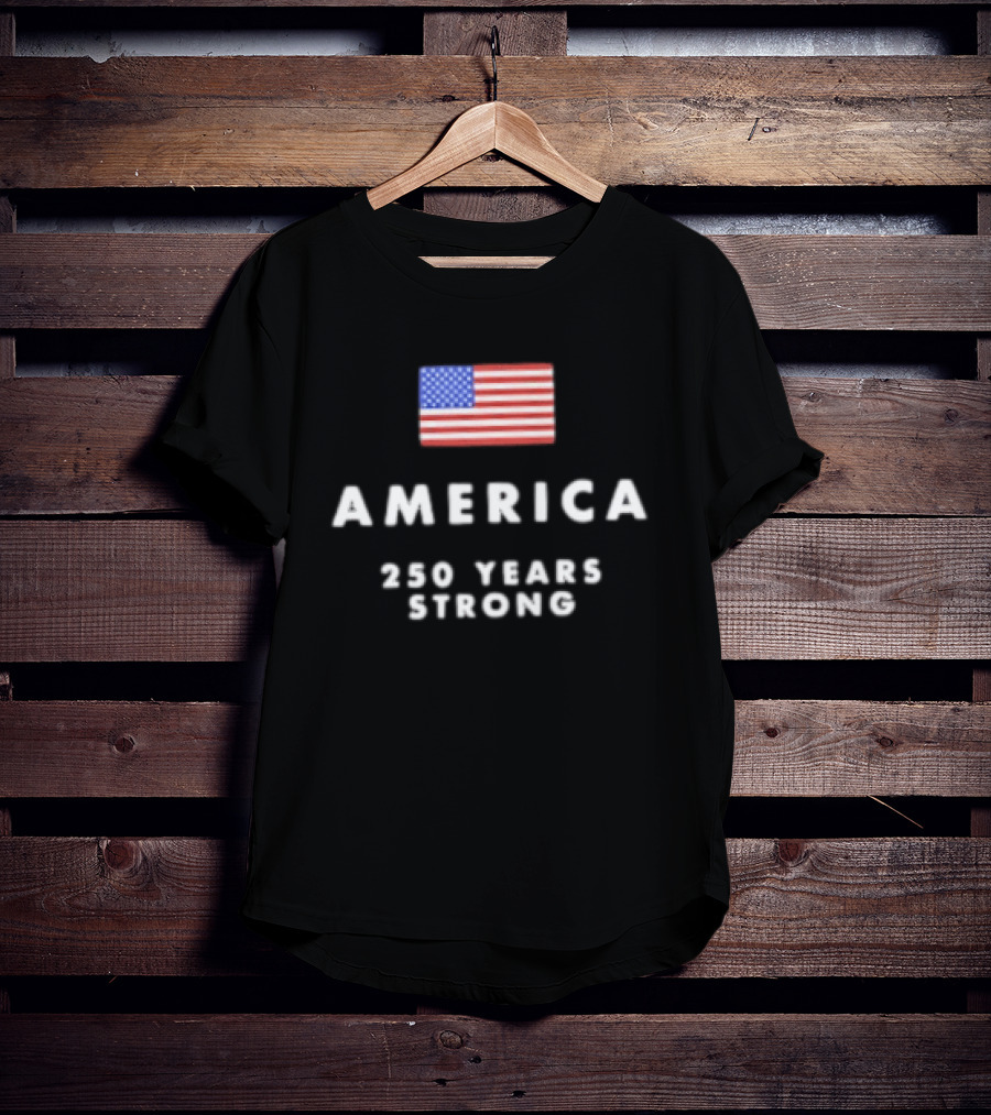 America 250 Years Strong Flag Celebrating National Unity T-Shirt