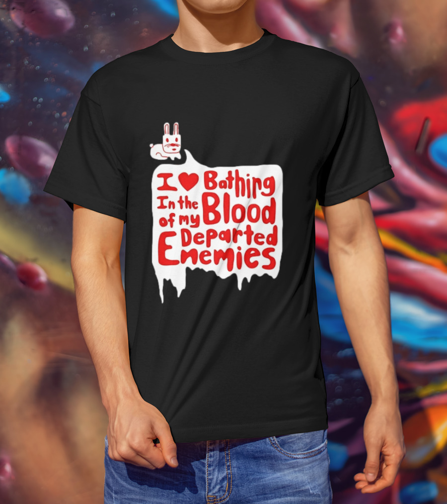I Love Bathing In The Blood Of My Departed Enemies Rabbit T-Shirt
