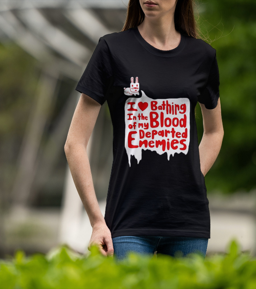 I Love Bathing In The Blood Of My Departed Enemies Rabbit T-Shirt