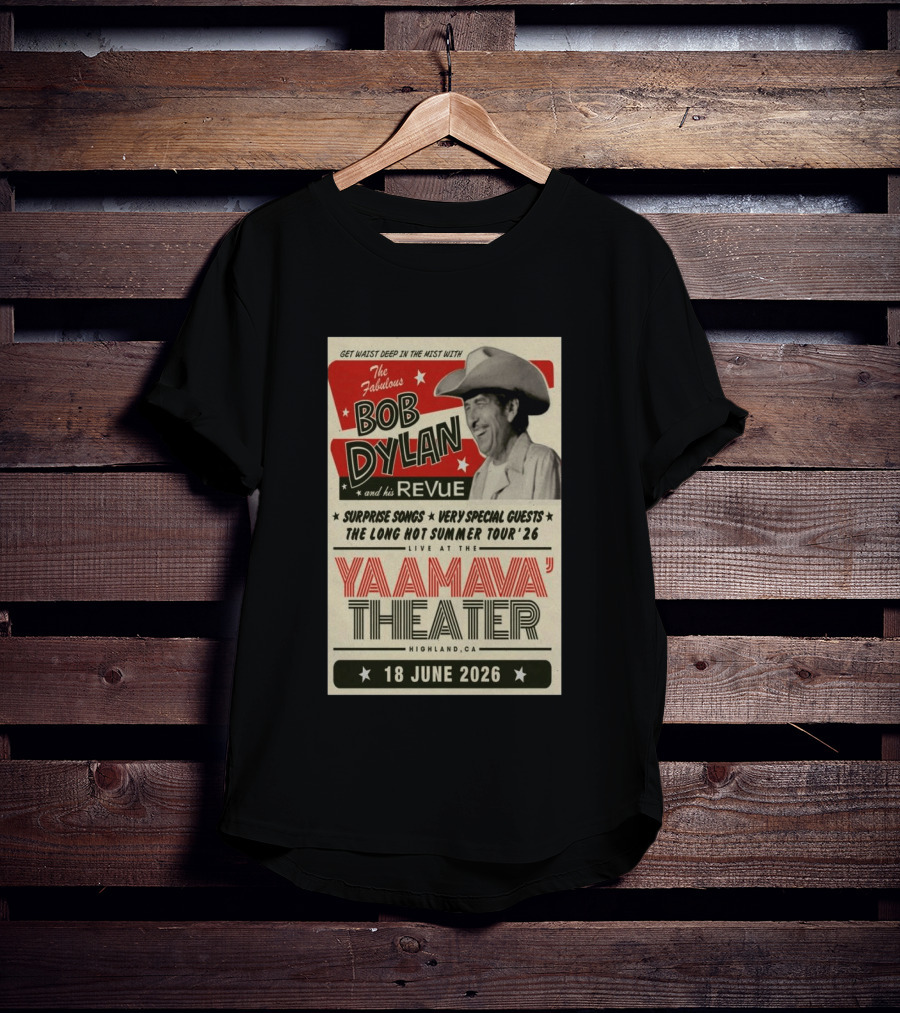 Surprise Songs Bob Dylan And His Revue Long Hot Summer Tour '26 Live Yaamava' Theater 18 June 2026 T-Shirt