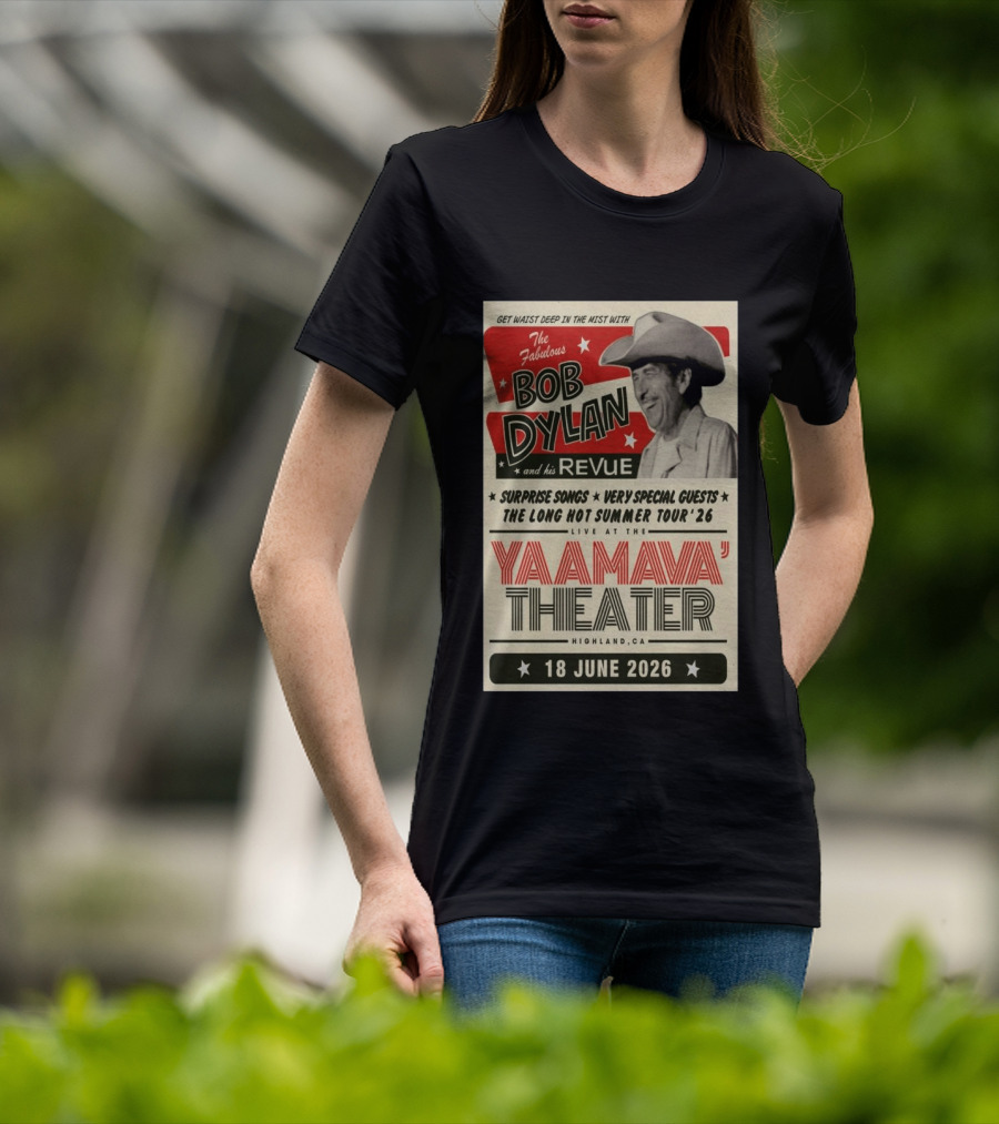 Surprise Songs Bob Dylan And His Revue Long Hot Summer Tour '26 Live Yaamava' Theater 18 June 2026 T-Shirt