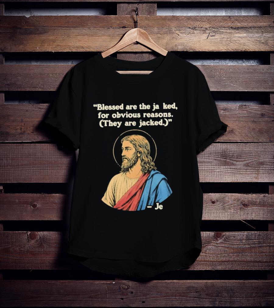 Blessed Are The Jacked For Obvious Reasons Jesus T-Shirt