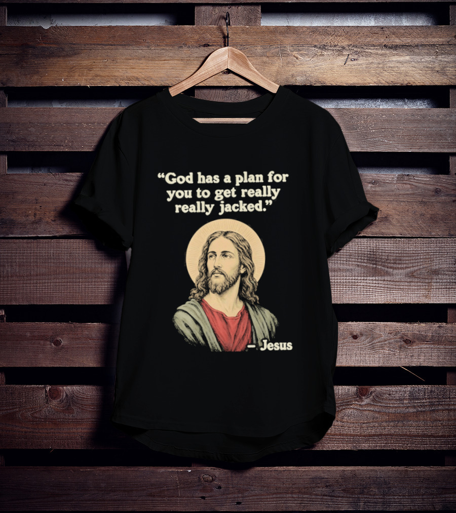 Jesus God Has A Plan For You To Get Really Really Jacked T-Shirt
