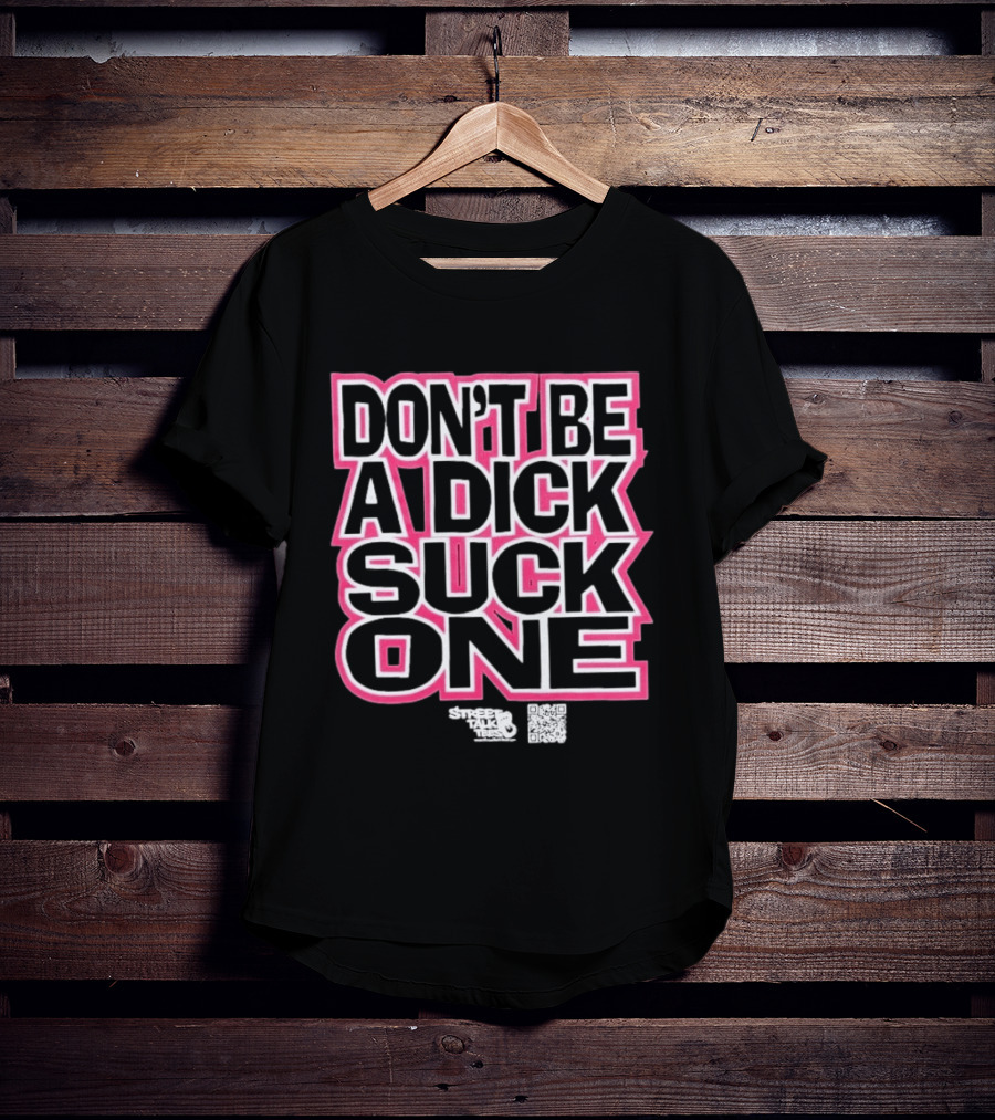 Don’t Be A Dick Suck One T-Shirt