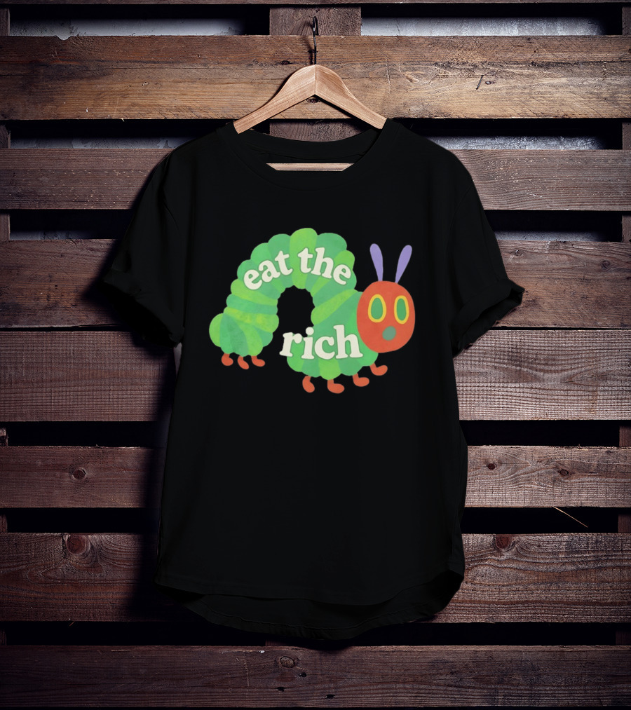 Eat The Rich Hungry Caterpillar Political Humor Text With Green Caterpillar And Red Face T-Shirt