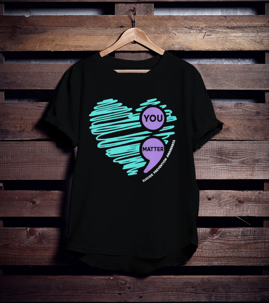 You Matter Semicolon Suicide Prevention Awareness Heart T-Shirt